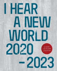 Strömberg, Petter | Thorén, Fredrik | et al | I hear a new world 2020-2023 : Ny musik för hållbar utveckling