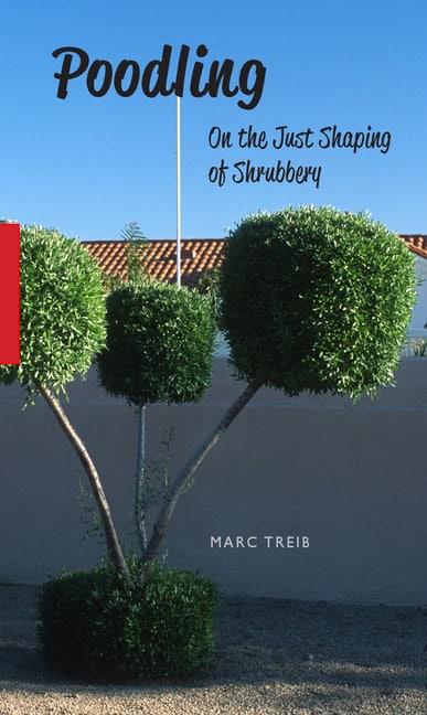 Marc Treib | Poodling : On the Just Shaping of Shrubbery