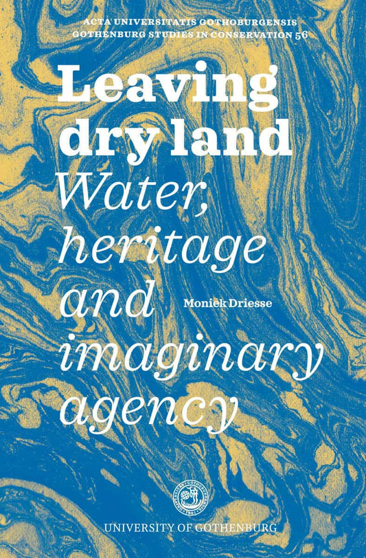 Driesse, Moniek | Leaving dry land : Water, heritage and imaginary agency