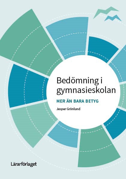 Grönlund, Jesper | Bedömning i gymnasieskolan : Mer än bara betyg