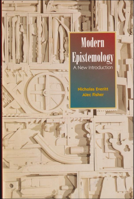 Everitt, Nicholas &  Alec Fisher | Modern epistemology : A new introduction