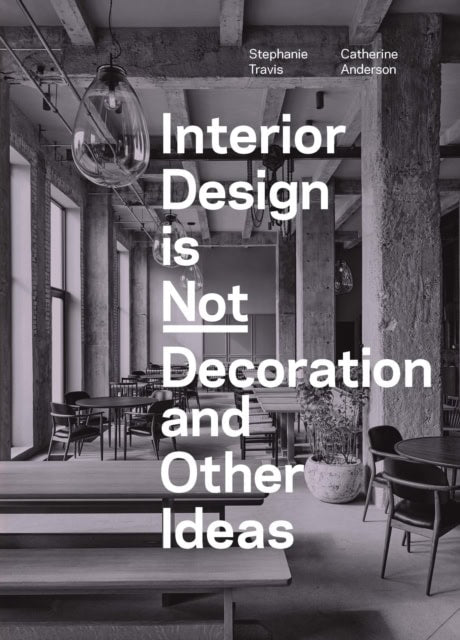 Travis, Stephanie | Interior Design is Not Decoration And Other Ideas