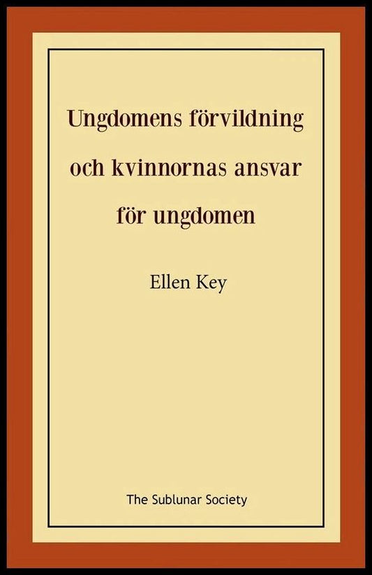 Key, Ellen | Ungdomens förvildning och kvinnornas ansvar för ungdomen