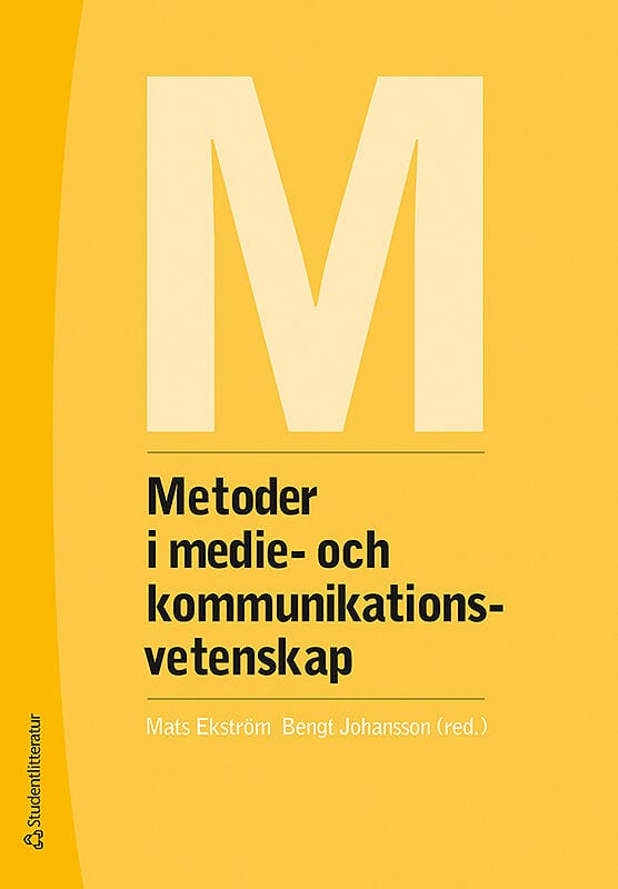 Ekström, Mats | Johansson, Bengt | et al | Metoder i medie- och kommunikationsvetenskap