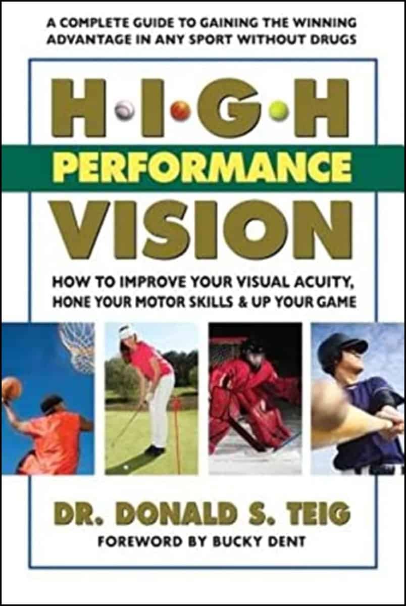 Dr. Donald S. Teig | High Performance Vision : How to Improve Your Visual Acuity, Hone Your Motor Skills & Up Your Game