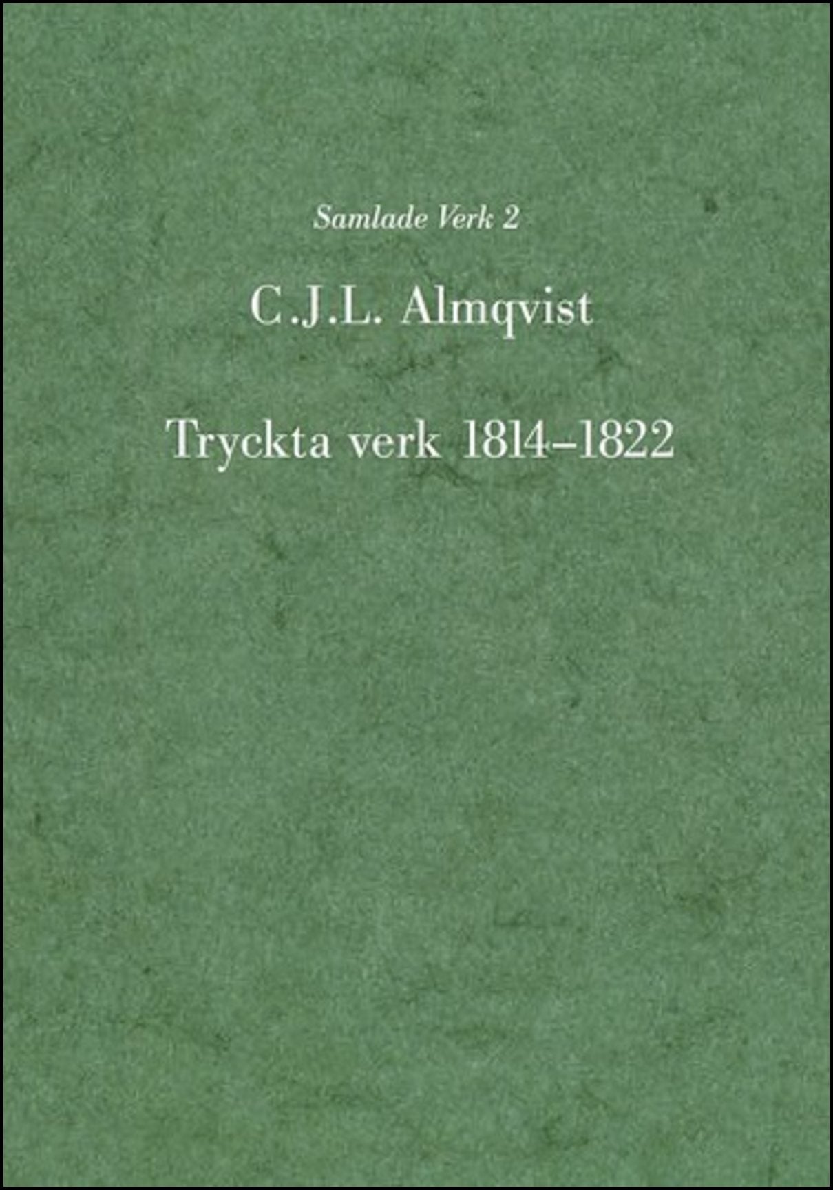 Almqvist, Carl Jonas Love | Tryckta verk 1814-1822 : Samlade verk 2