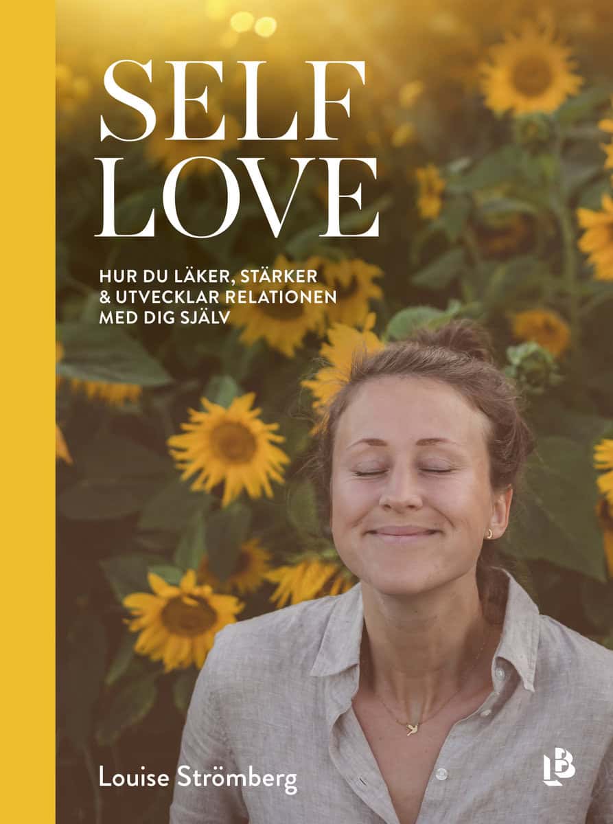 Strömberg, Louise | Self Love : Hur du läker, stärker & utvecklar relationen med dig själv