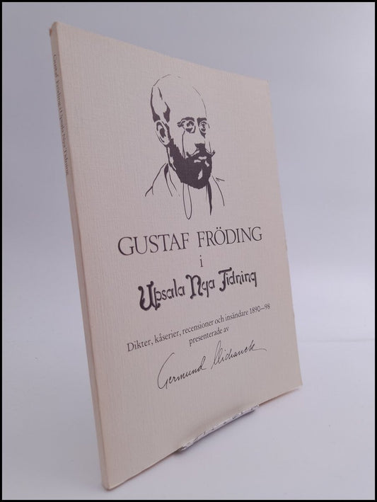 Fröding, Gustaf | Gustaf Fröding i Upsala nya tidning : Dikter, kåserier, recensioner och insändare 1890-98