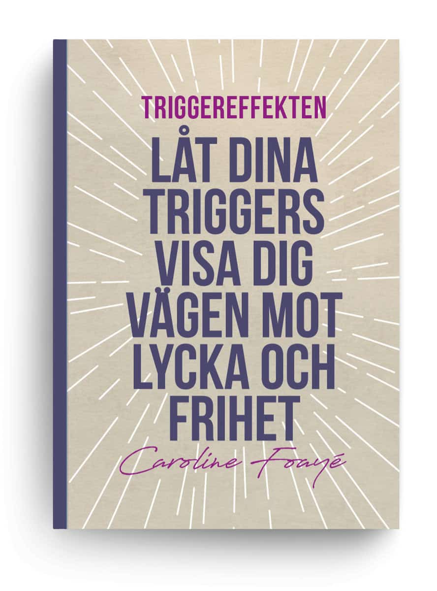 Foayé, Caroline | Triggereffekten : Låt Dina Triggers Visa Vägen Mot Lycka och Frihet