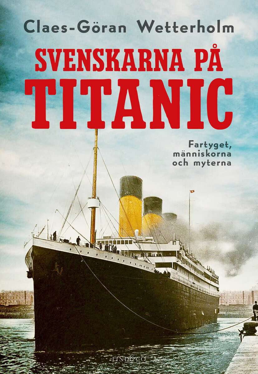 Wetterholm, Claes-Göran | Svenskarna på Titanic : Fartyget, människorna och myterna