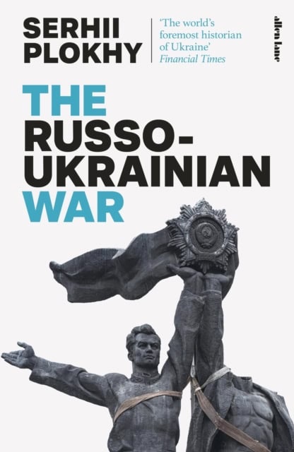 Plokhy, Serhii | The Russo-Ukrainian War