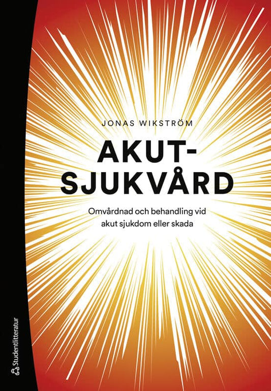 Wikström, Jonas | Akutsjukvård : Omvårdnad och behandling vid akut sjukdom eller skada