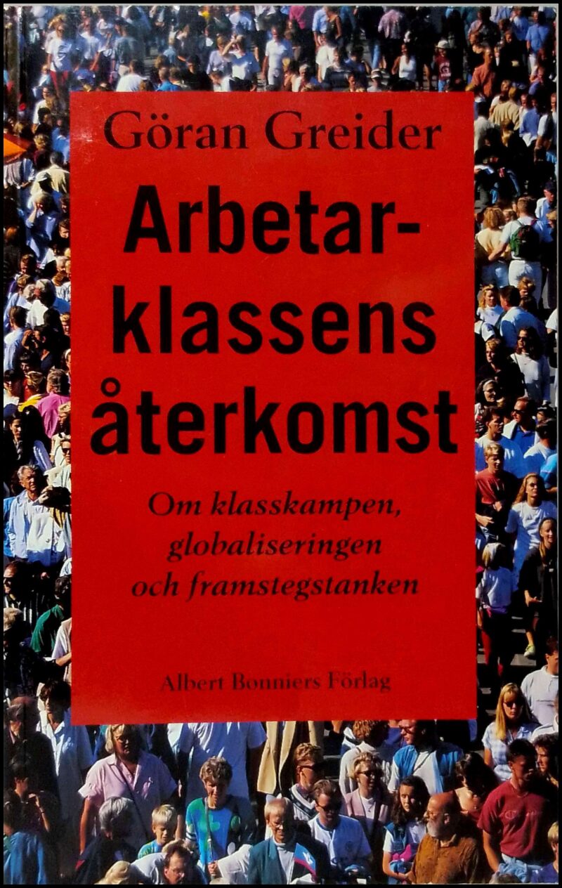 Greider, Göran | Arbetarklassens återkomst : Om klasskampen, globaliseringen och framstegstanken