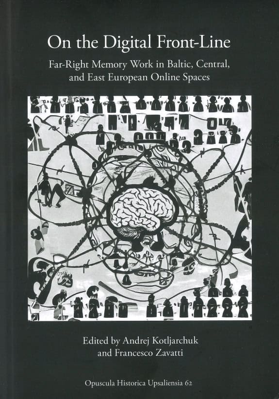 Kotljarchuk, Andrej | Zavatti, Francesco [red.] | On the digital front-line : Far-right memory work in Baltic, Central, ...