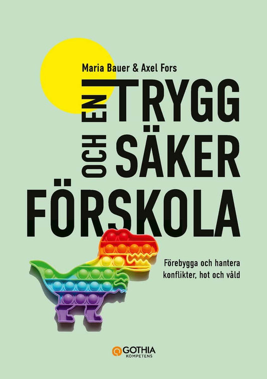 Bauer, Maria | Fors, Axel | En trygg och säker förskola : Förebygga och hantera konflikter, hot och våld