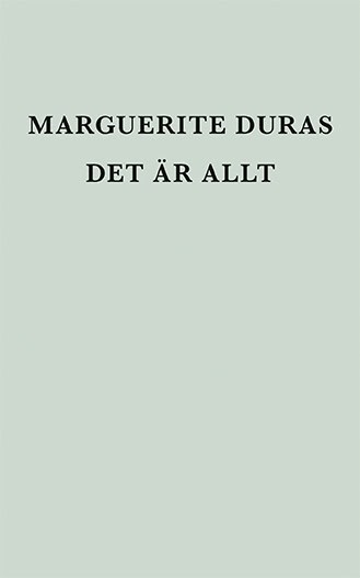 Duras, Marguerite | Det är allt