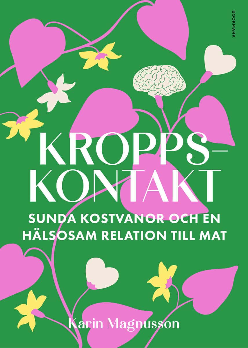 Magnusson, Karin | Kroppskontakt : Sunda kostvanor och en hälsosam relation till mat