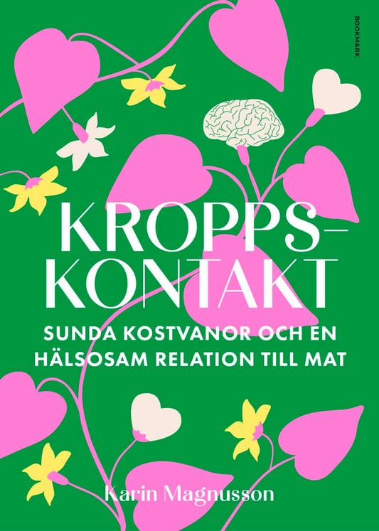 Magnusson, Karin | Kroppskontakt : Sunda kostvanor och en hälsosam relation till mat