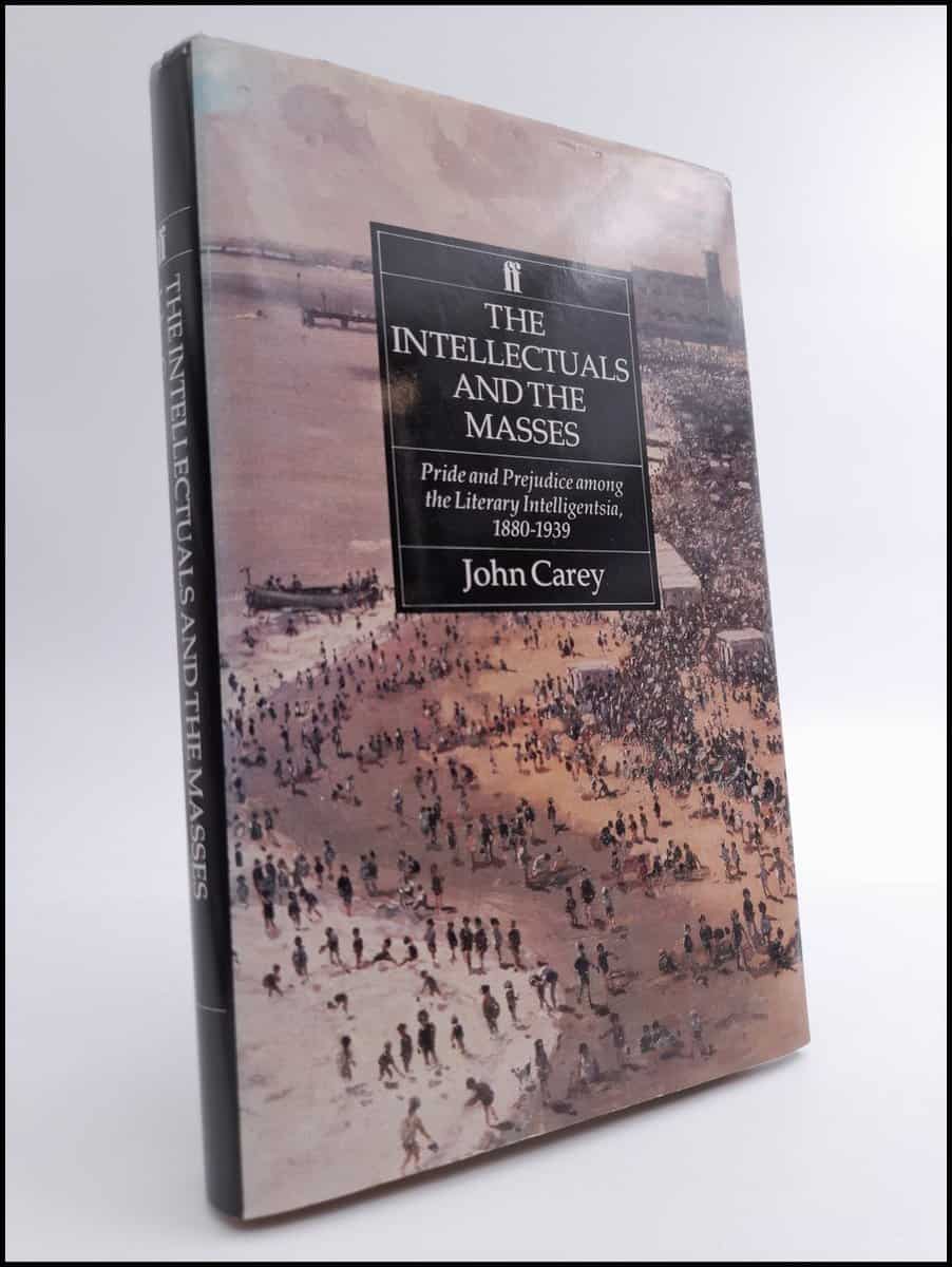 Carey, John | The intellectuals and the masses : Pride and prejudice among the Literary Intellientsia, 1880-1939