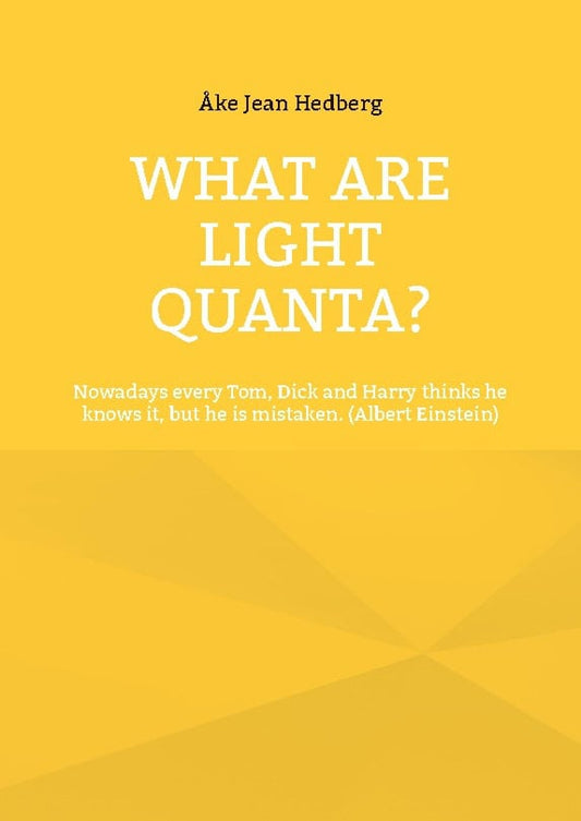 Hedberg, Åke Jean | What Are Light Quanta? : Nowadays every Tom, Dick and Harry thinks he knows