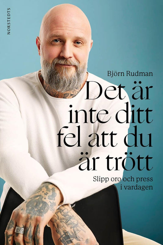 Rudman, Björn | Det är inte ditt fel att du är trött : Slipp oro och press i vardagen