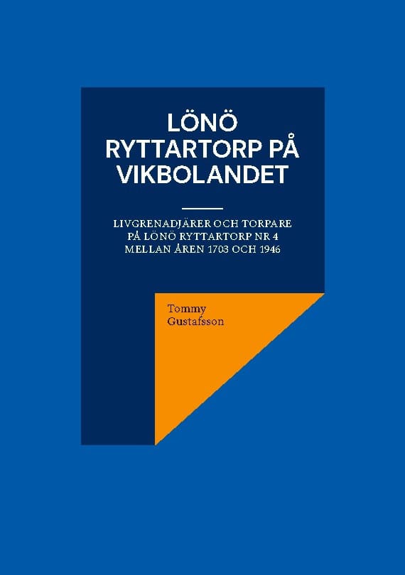 Gustafsson, Tommy | Lönö Ryttartorp på Vikbolandet : Livgrenadjärer och torpare på Lönö Ryttart