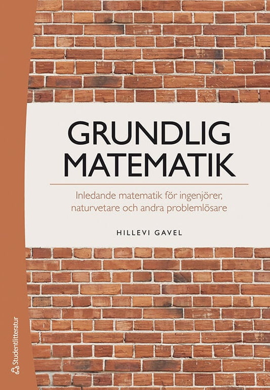 Gavel, Hillevi | Grundlig matematik : Inledande matematik för ingenjörer, naturvetare och andra problemlösare