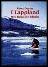 Ögren, Peter | I Lappland : Med fluga och blänke