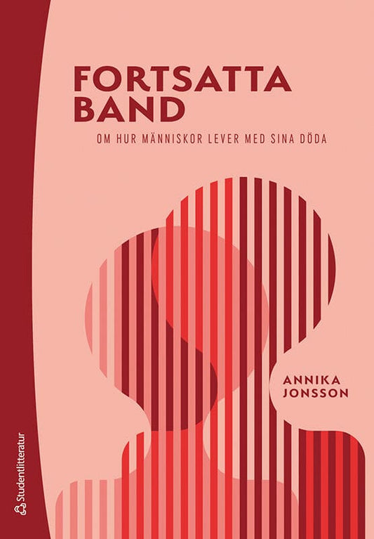 Jonsson, Annika | Fortsatta band : Om hur människor lever med sina döda