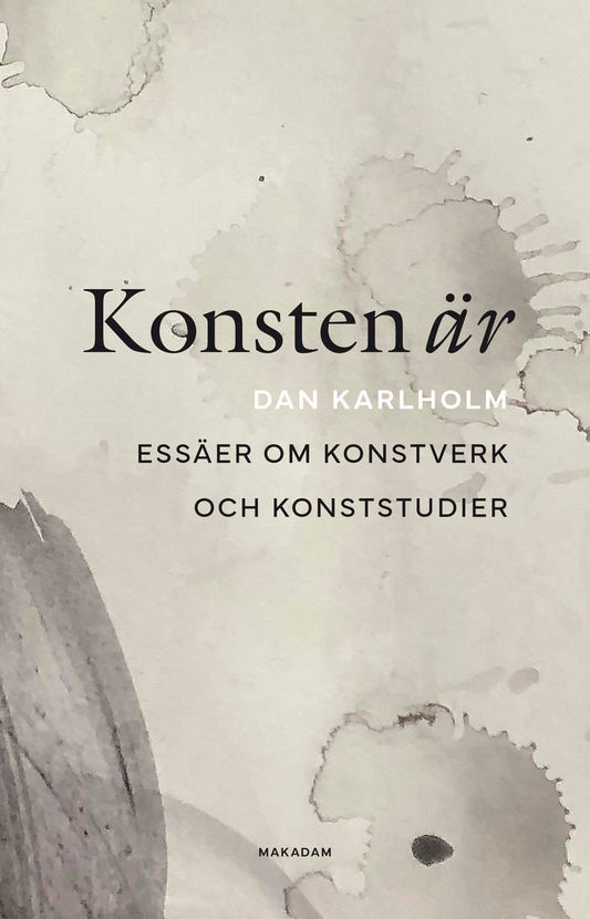 Karlholm, Dan | Konsten är : Essäer om konstverk och konststudier