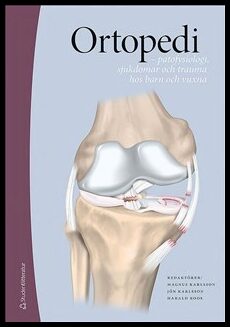 Karlsson, Magnus (red.) | Karlsson, Jón (red.) | Roos, Harald (red.) | Ortopedi : Patofysiologi, sjukdomar och trauma ho...