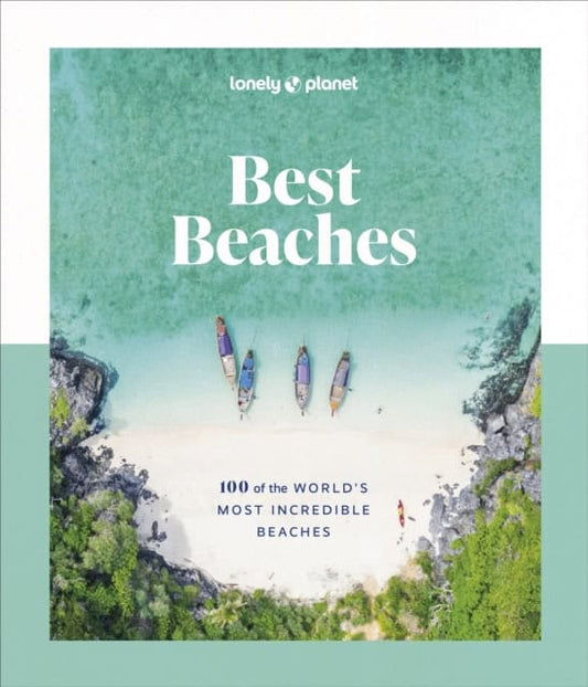 Lonely Planet Best Beaches : 100 of the World's Most Incredible Beaches