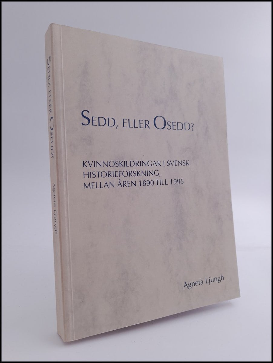 Ljungh, Agneta | Sedd, eller osedd? : Kvinnoskildringar i svensk historieforskning, mellan åren 1890 till 1995