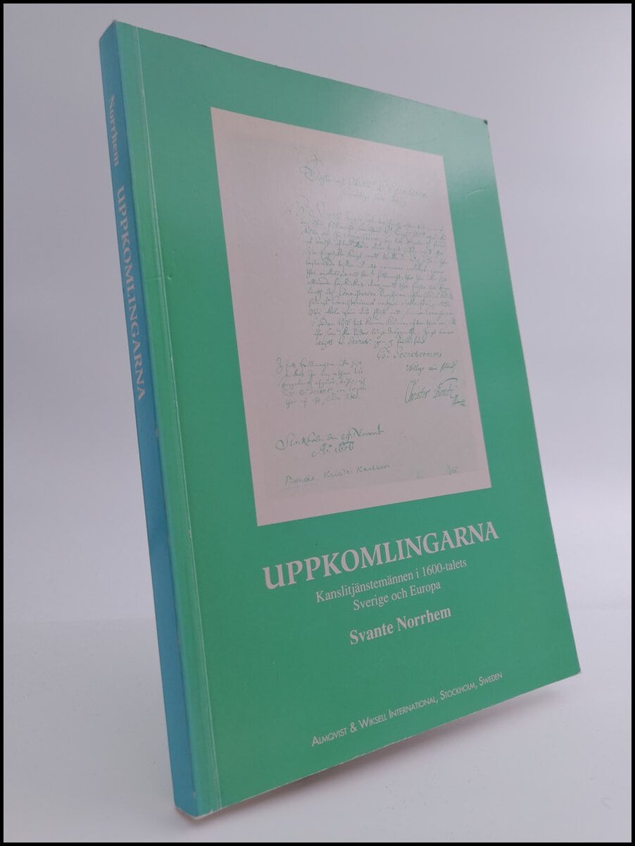 Norrhem, Svante | Uppkomlingarna : kanslitjänstemännen i 1600-talets Sverige och Europa