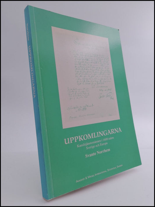 Norrhem, Svante | Uppkomlingarna : kanslitjänstemännen i 1600-talets Sverige och Europa