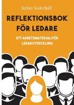 Söderfjäll, Stefan | Reflektionsbok för ledare : Ett arbetsmaterial för ledarutveckling