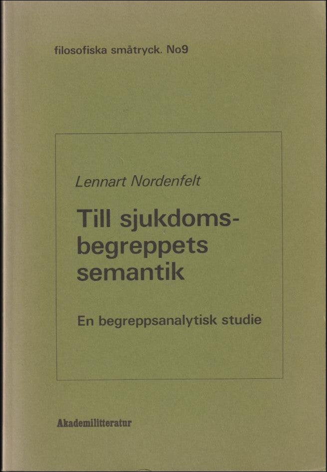 Nordenfelt, Lennart | Till sjukdomsbegreppets semantik : En begreppsanalytisk studie