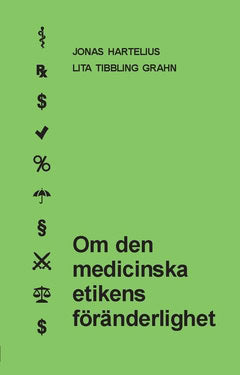 Hartelius, Jonas| Tibbling Grahn, Lita | Om den medicinska etikens föränderlighet