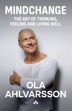 Ahlvarsson, Ola | Mindchange : The art of thinking, feeling and living well