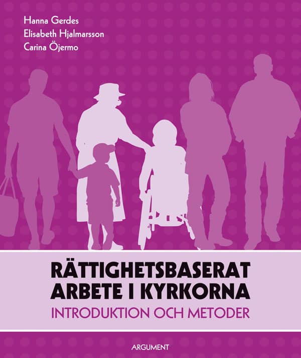 Gerdes, Hanna | Hjalmarsson, Elisabeth | Öjermo, Carina | Rättighetsbaserat arbete i kyrkorna : Introduktion och metoder