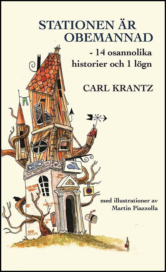 Krantz, Carl | Stationen är obemannad : 14 osannolika historier och 1 lögn