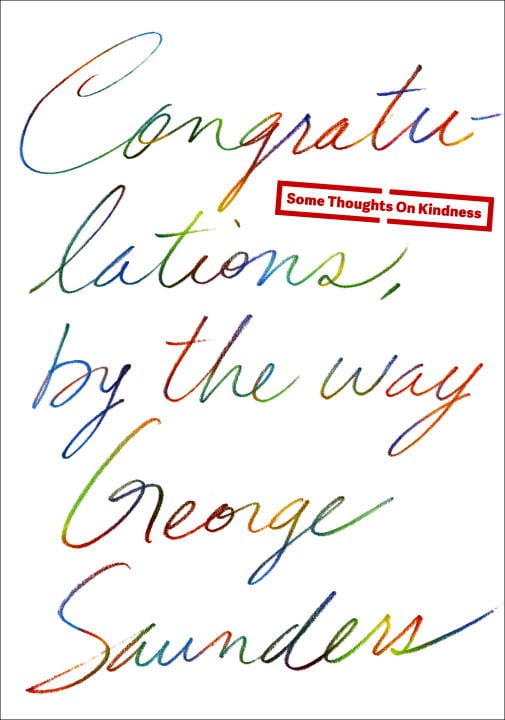 Saunders, George | Congratulations, By the Way