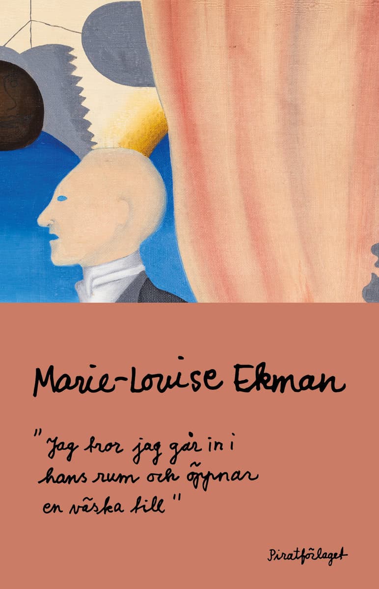 Ekman, Marie-Louise | Jag tror jag går in i hans rum och öppnar en väska till