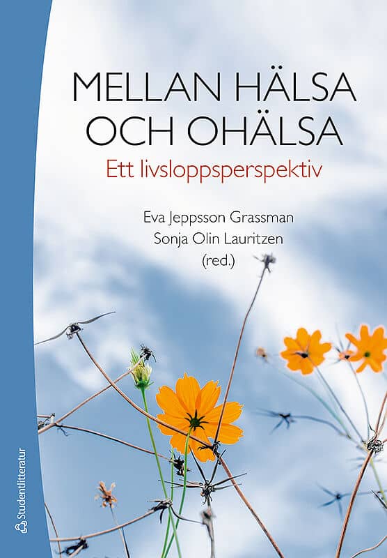 Jeppsson Grassman, Eva | Olin Lauritzen, Sonja [red.] | Mellan hälsa och ohälsa : Ett livsloppsperspektiv