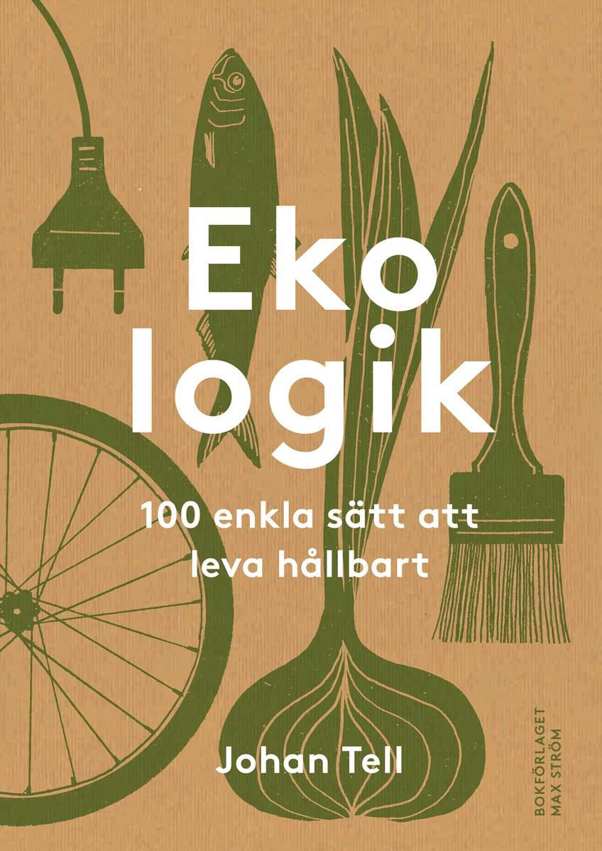 Tell, Johan | Ekologik : 100 enkla sätt att leva hållbart