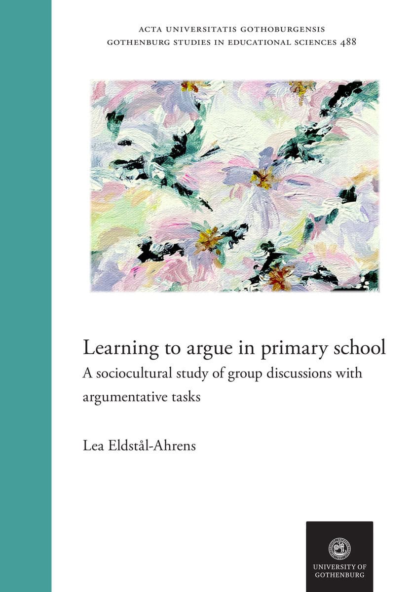 Eldstål-Ahrens, Lea | Learning to argue in primary school : A sociocultural study of group discussions with argumentativ...