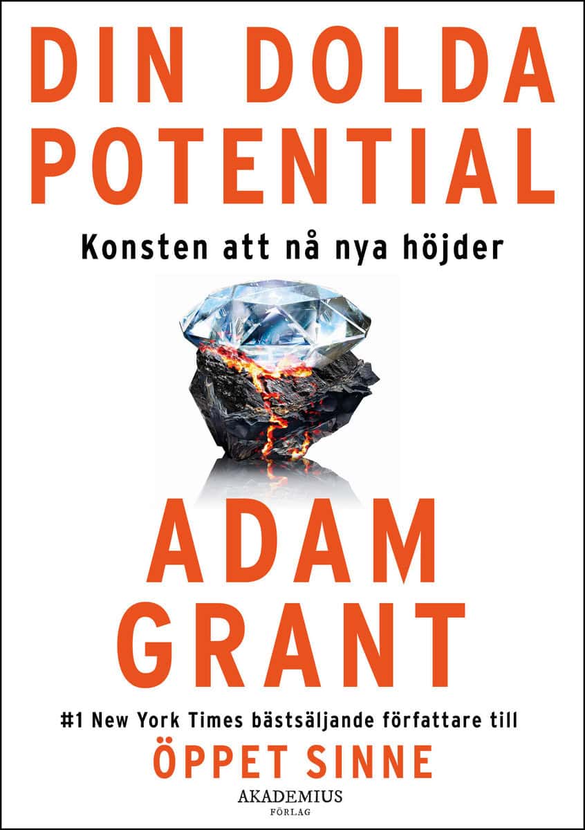 Grant, Adam | Din dolda potential : Konsten att nå nya höjder