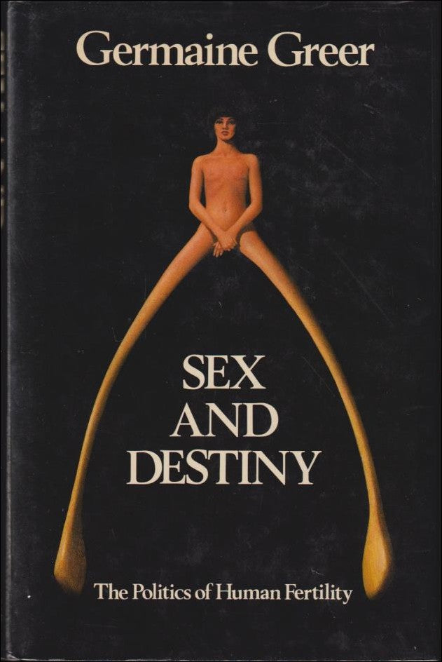 Greer, Germaine | Sex and destiny : The politics of human fertility