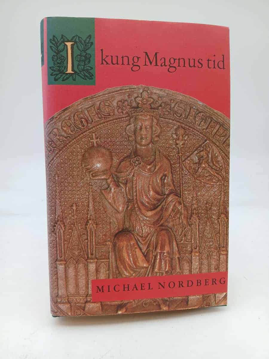 Nordberg, Michael | I kung Magnus tid : Norden under Magnus Eriksson : 1317-1374