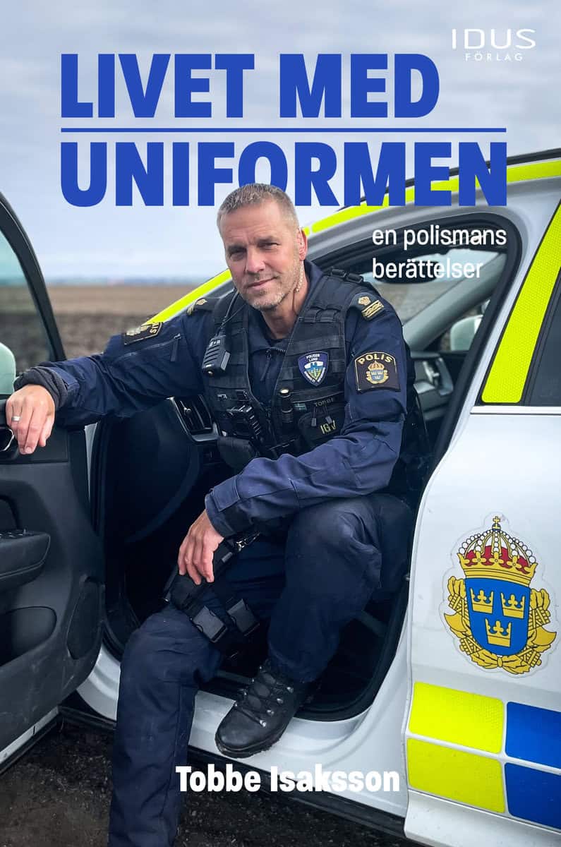 Isaksson, Tobbe | Livet med uniformen : En polismans berättelser